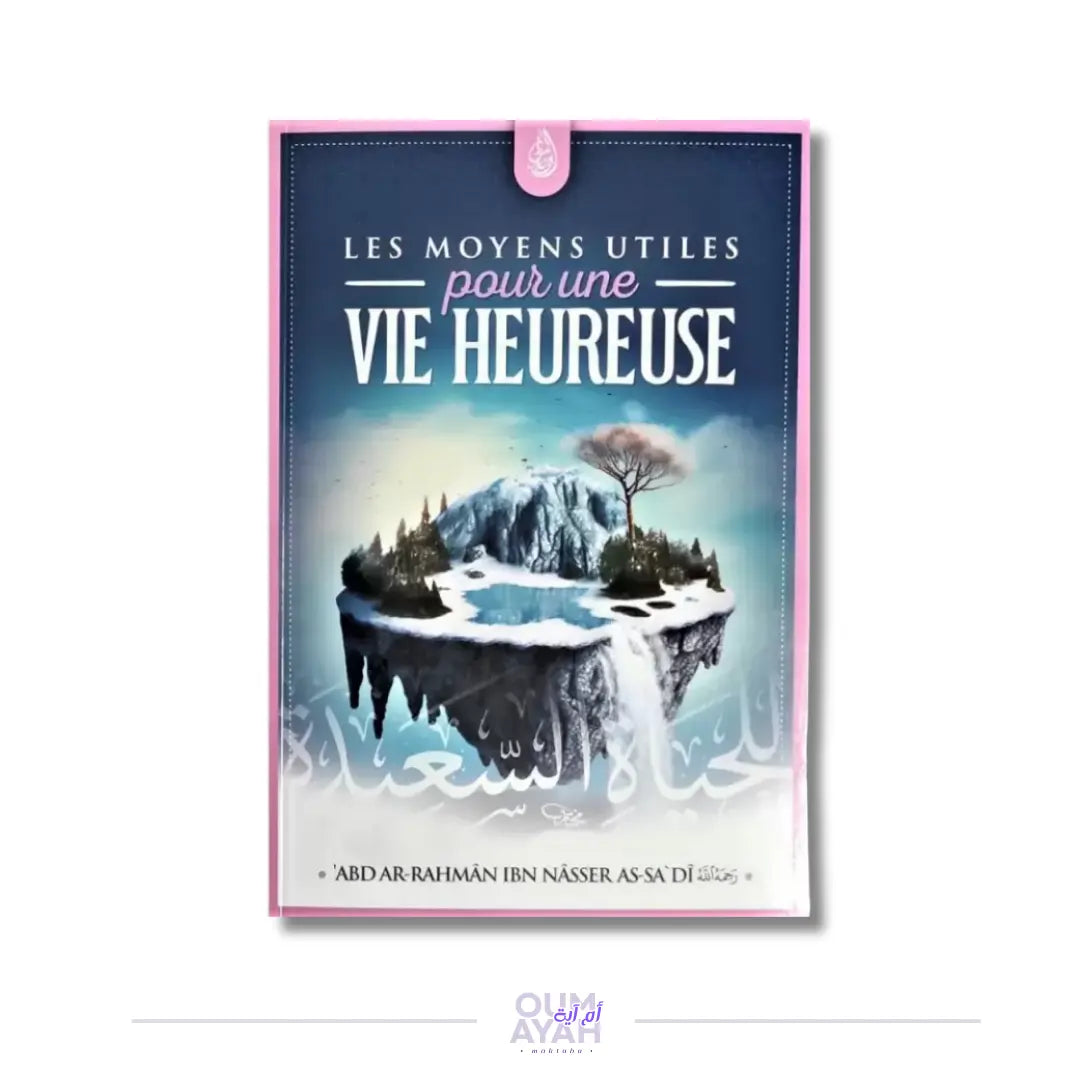 Les moyens utiles pour une vie heureuse – Sheikh 'Abd ar-Rahman as-Sa'di Sana